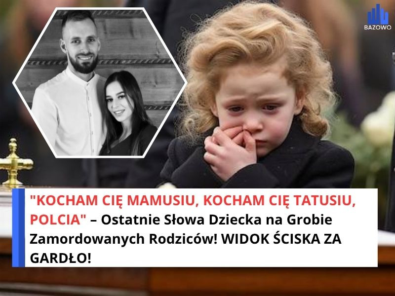 "KOCHAM CIĘ MAMUSIU, KOCHAM CIĘ TATUSIU, POLCIA" – Ostatnie Słowa Dziecka na Grobie Zamordowanych Rodziców! WIDOK ŚCISKA ZA GARDŁO!